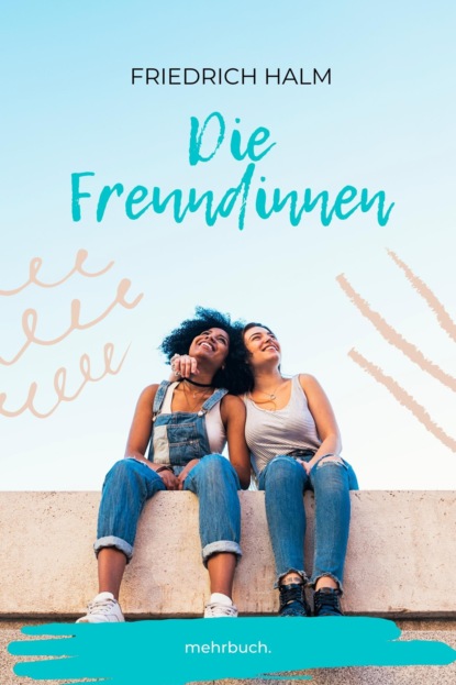 Halm Friedrich: Die Freundinnen