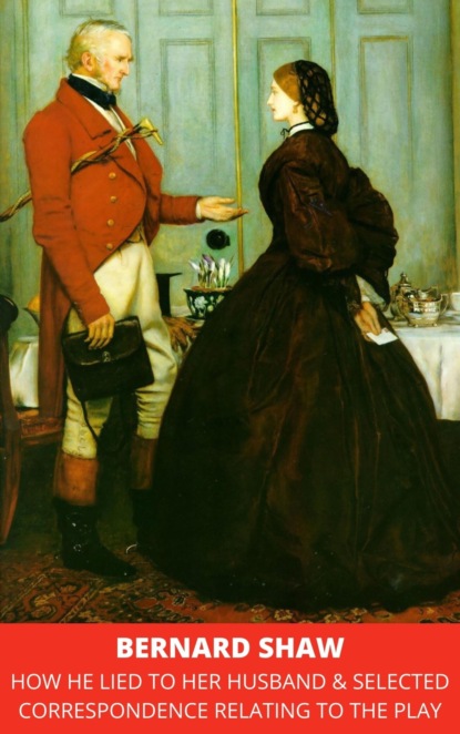 Shaw Bernard: How He Lied to Her Husband & Selected Correspondence Relating to the Play