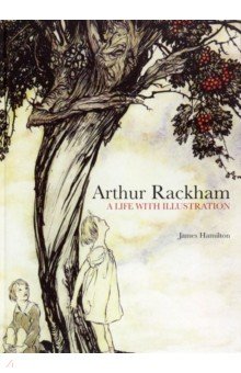 Hamilton James: Arthur Rackham. A Life with Illustration