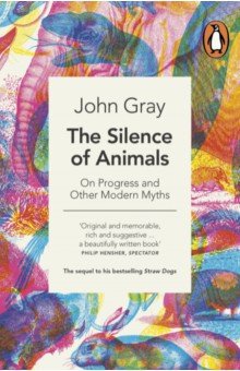 Gray John: The Silence of Animals. On Progress and Other Modern Myths