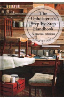 Law Alex: The Upholsterer's Step-by-Step Handbook. A practical reference
