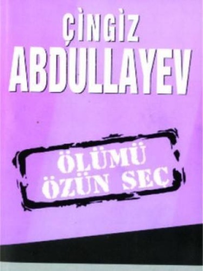 Абдуллаев Чингиз: Ölümü özün seç