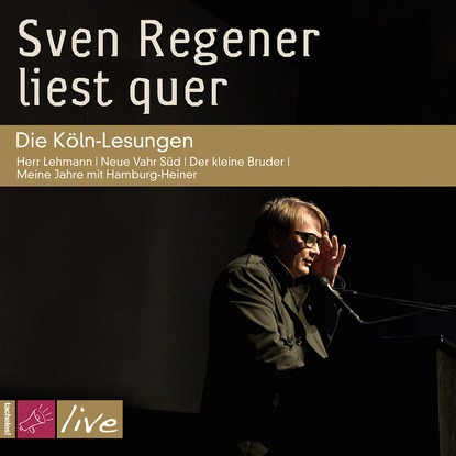 Regener Sven: Sven Regener liest quer: Die Köln-Lesungen