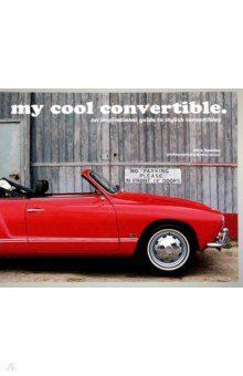 Haddon Chris: My Cool Convertible. An inspirational guide to stylish convertibles