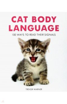 Warner Trevor: Cat Body Language. 100 Ways To Read Their Signals