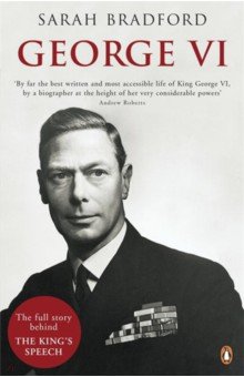 Bradford Sarah: George VI. The Dutiful King