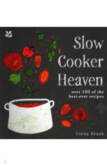 Brash Lorna: Slow Cooker Heaven. Over 100 of the Best-Ever Recipes