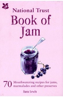 Lewis Sara: National Trust Book of Jam. 70 mouthwatering recipes for jams, marmalades and other preserves