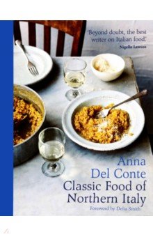 Del Conte Anna: The Classic Food of Northern Italy
