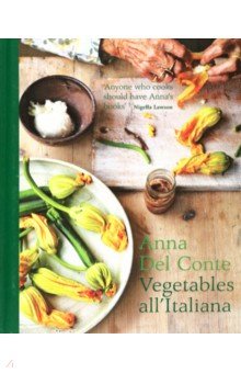 Del Conte Anna: Vegetables all'Italiana. Classic Italian vegetable dishes with a modern twist