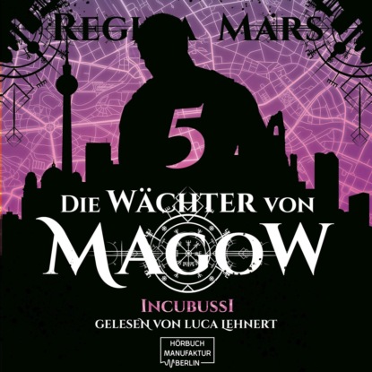 Mars Regina: Incubussi - Die Wächter von Magow, Band 5 (ungekürzt)