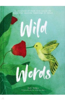 Hodges Kate: Wild Words. A collection of words from around the world that describe happenings in nature