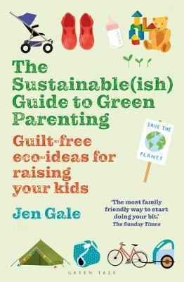 Jen Gale: The Sustainable(ish) Guide to Green Parenting