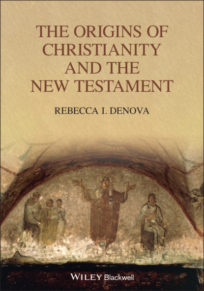 I. Rebecca Denova: The Origins of Christianity and the New Testament