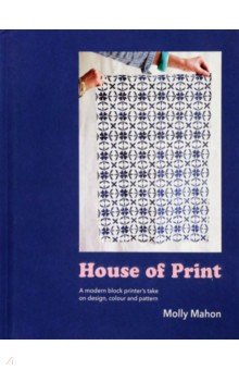 Mahon Molly: House of Print. A modern printer's take on design, colour and pattern