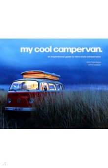 Haddon Chris: My Cool Campervan. An inspirational guide to retro-style campervans