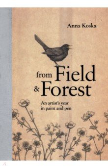 Koska Anna: From Field & Forest. An artist's year in paint and pen