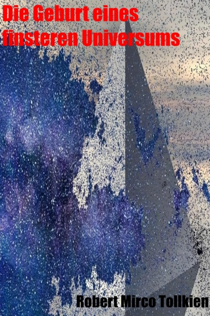 Mirco Robert Tollkien: Die Geburt eines finsteren Universums