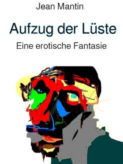 Mantin Jean: Aufzug der Lüste