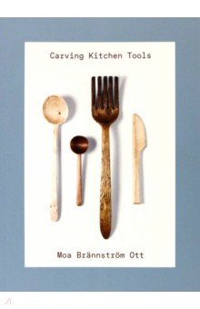 Brannstrom Ott Moa: Carving Kitchen Tools