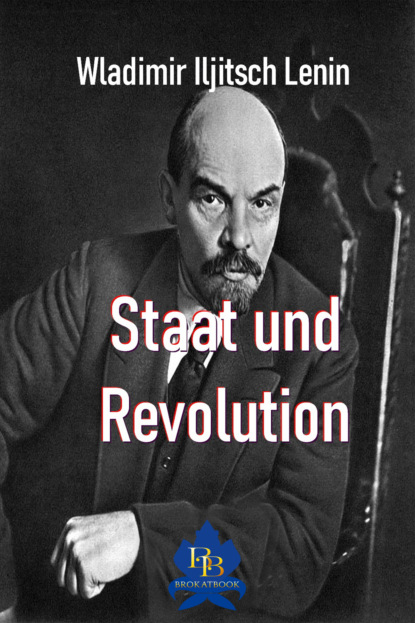 Iljitsch Wladimir Lenin: Staat und Revolution