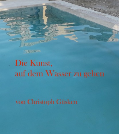 Güsken Christoph: Die Kunst, auf dem Wasser zu gehen