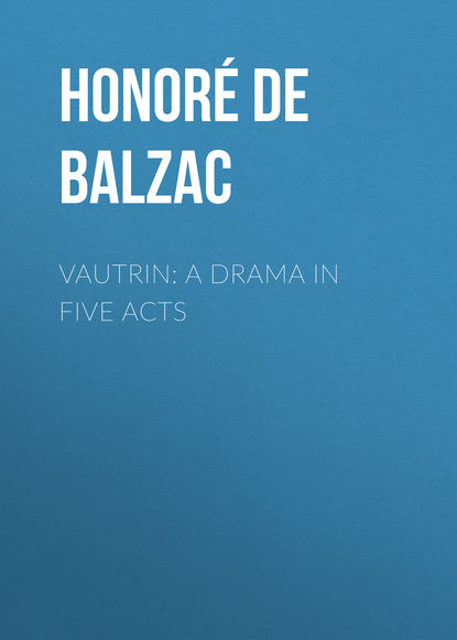 Balzac Honore de: Vautrin: A Drama in Five Acts