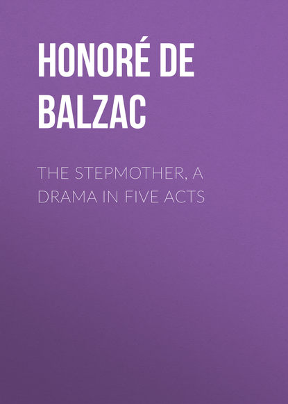 Balzac Honore de: The Stepmother, A Drama in Five Acts