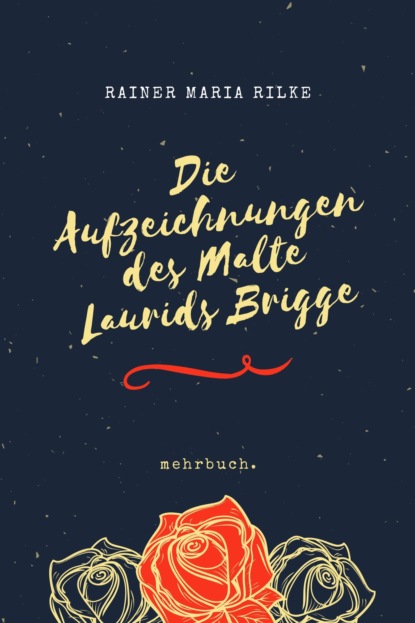 Maria Rainer Rilke: Die Aufzeichnungen des Malte Laurids Brigge