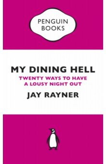 Rayner Jay: My Dining Hell. Twenty Ways To Have a Lousy Night Out