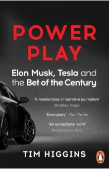 Higgins Tim: Power Play. Elon Musk, Tesla, and the Bet of the Century
