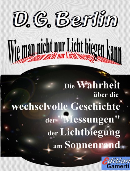 G. D. Berlin: Wie man nicht nur Licht biegen kann