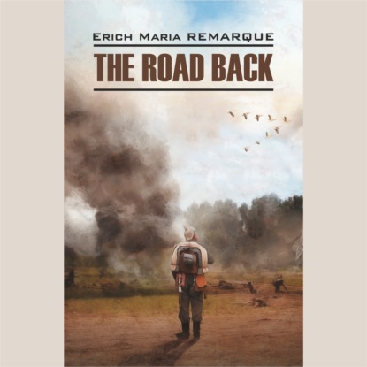 Мария Эрих Ремарк: The Road Back / Возвращение