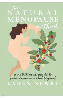 Newby Karen: The Natural Menopause Method. A nutritional guide to perimenopause and beyond