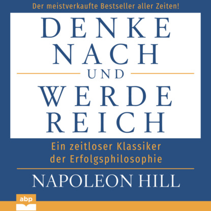 Hill Napoleon: Denke nach und werde reich (Ungekürzt)