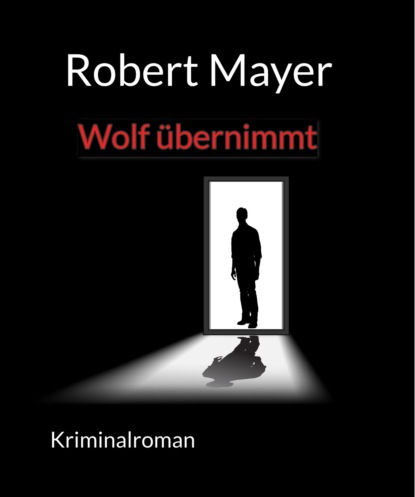 Mayer Robert: Wolf übernimmt