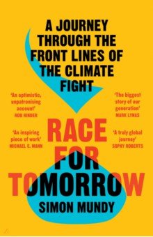Mundy Simon: Race for Tomorrow. A Journey Through the Front Lines of the Climate Fight