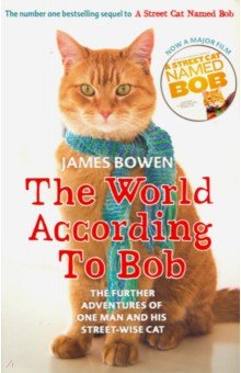 Bowen James: The World According to Bob. The further adventures of one man and his street-wise cat
