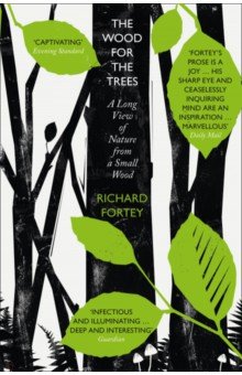 Fortey Richard: The Wood for the Trees. A Long View of Nature from a Small Wood