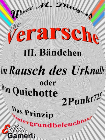 M. Willi Dingens: Im Rausch des Urknalls oder Don Quichotte 2Punkt725