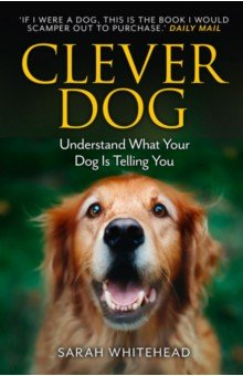 Whitehead Sarah: Clever Dog. Understand What Your Dog is Telling You