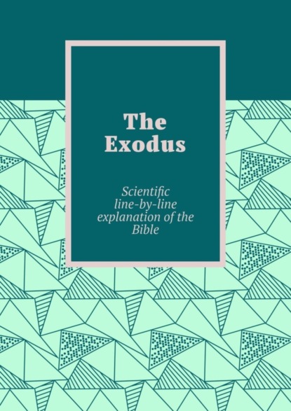 Tikhomirov Andrey: The Exodus. Scientific line-by-line explanation of the Bible