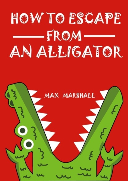 Marshall Max: How to Escape from an Alligator