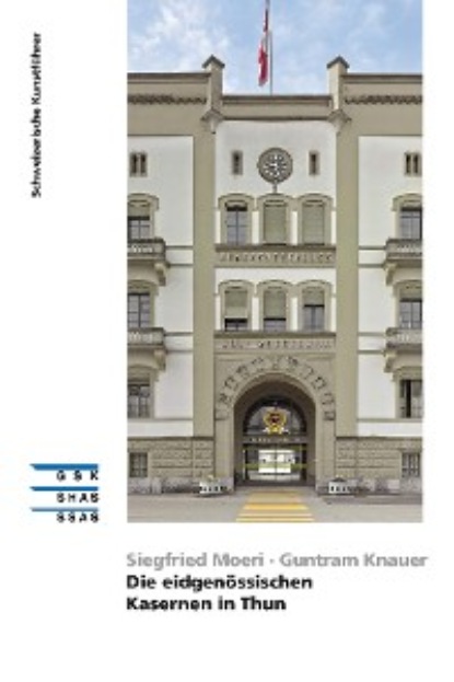 Knauer Guntram: Die eidgenössischen Kasernen in Thun