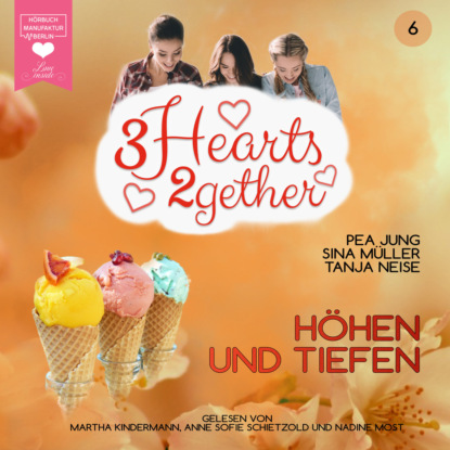 Müller Sina: Höhen und Tiefen - 3hearts2gether, Band 6 (ungekürzt)