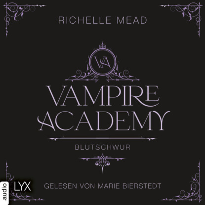 Mead Richelle: Blutschwur - Vampire Academy, Teil 4 (Ungekürzt)