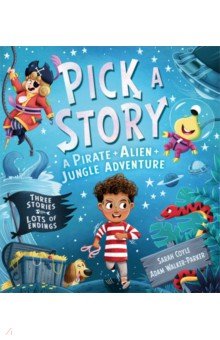 Coyle Sarah: Pick a Story. A Pirate Alien Jungle Adventure