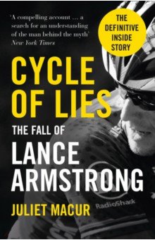 Macur Juliet: Cycle of Lies. The Fall of Lance Armstrong