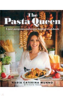 Munno Nadia Caterina: The Pasta Queen: A Just Gorgeous Cookbook