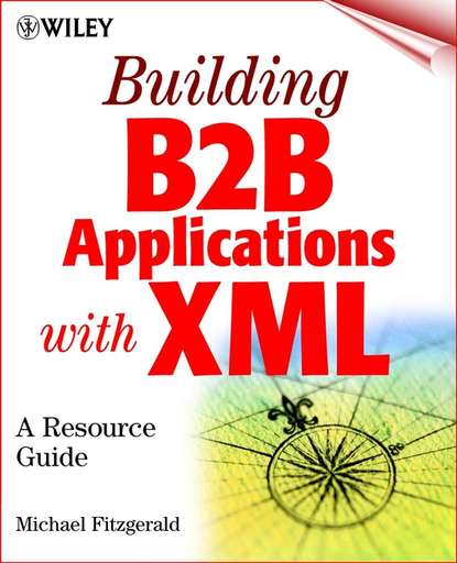 Fitzgerald Michael: Building B2B Applications with XML. A Resource Guide
